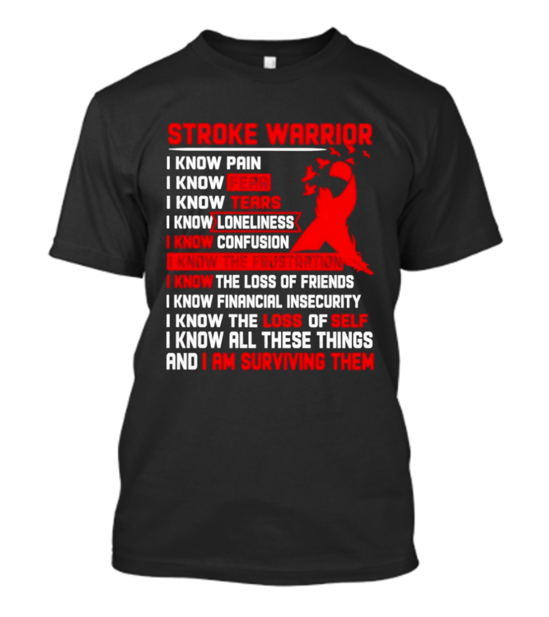 Stroke Warrior I Know Pain Fear Tears Loneliness Confusion Frustration Loss Of Friends Financial Insecurity Loss Of Self Surviving Red Ribbon T-Shirt