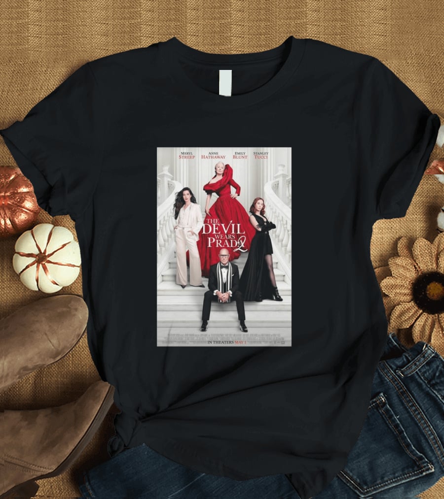 Meryl Streep Anne Hathaway Emily Blunt Stanley Tucci The Devil Wears Prada 2 In Theaters May 1 2026 T-Shirt