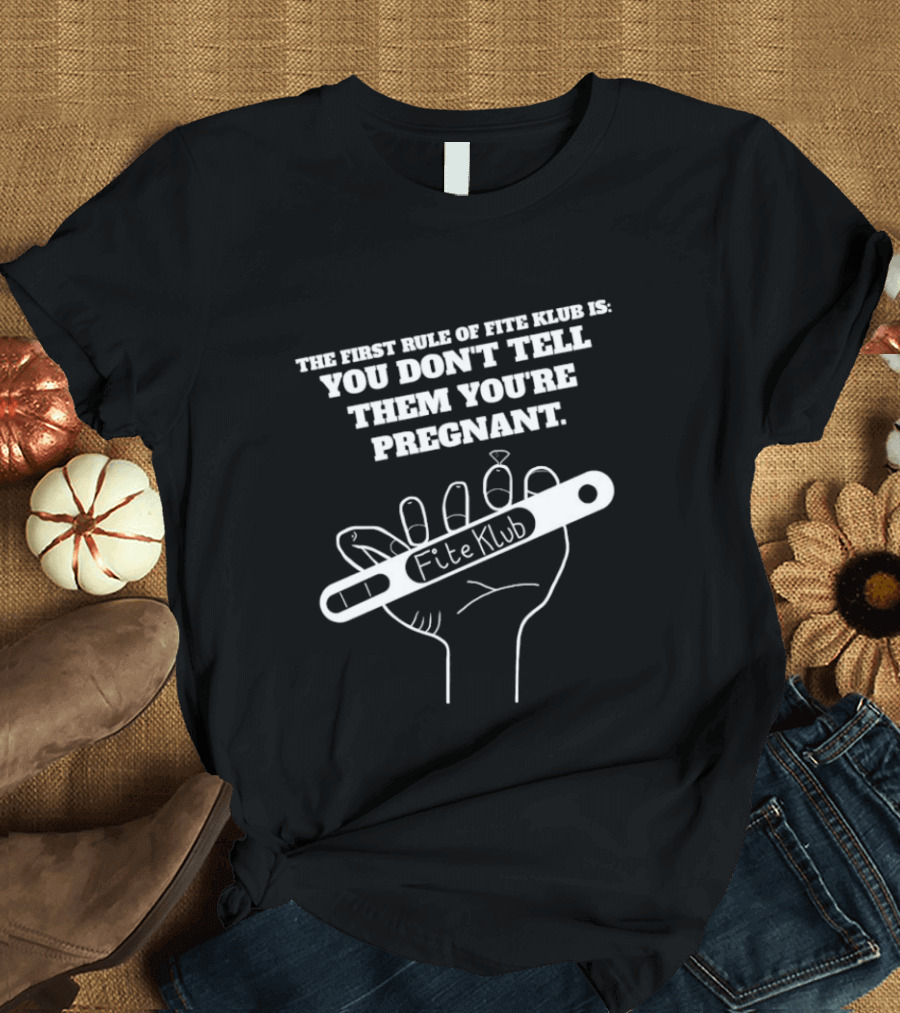 The First Rule Of Fite Klub Is You Don't Tell Them You're Pregnant Fite Klub Pregnancy Test Hand T-Shirt