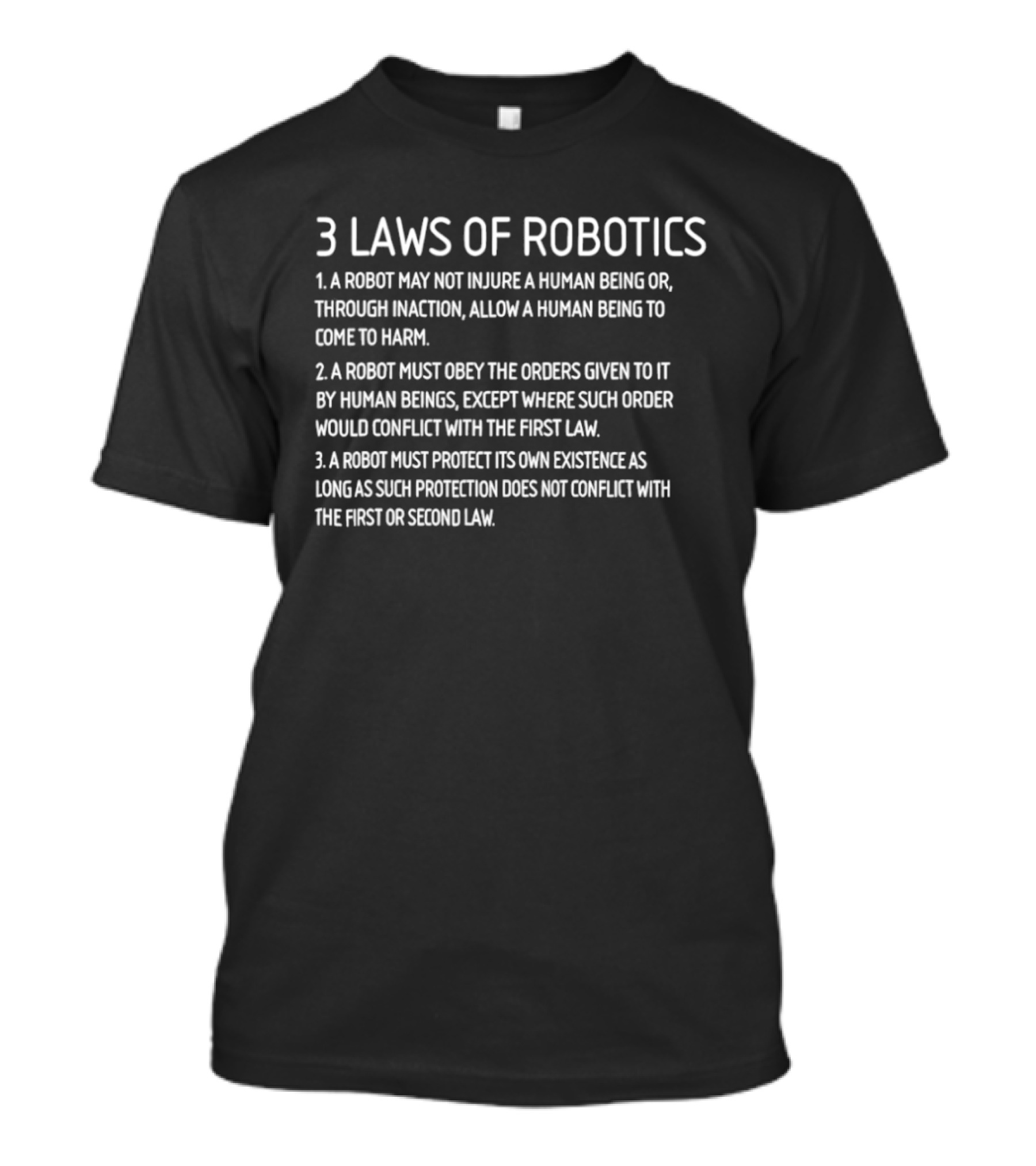 Three Laws Of Robotics A Robot May Not Injure A Human Being Or Through Inaction Allow A Human Being To Come To Harm T-Shirt