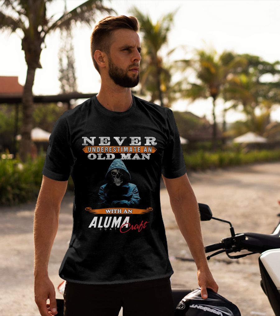 NEVER UNDERESTIMATE AN OLD MAN WITH AN ALUMACRAFT BOAT T-Shirt