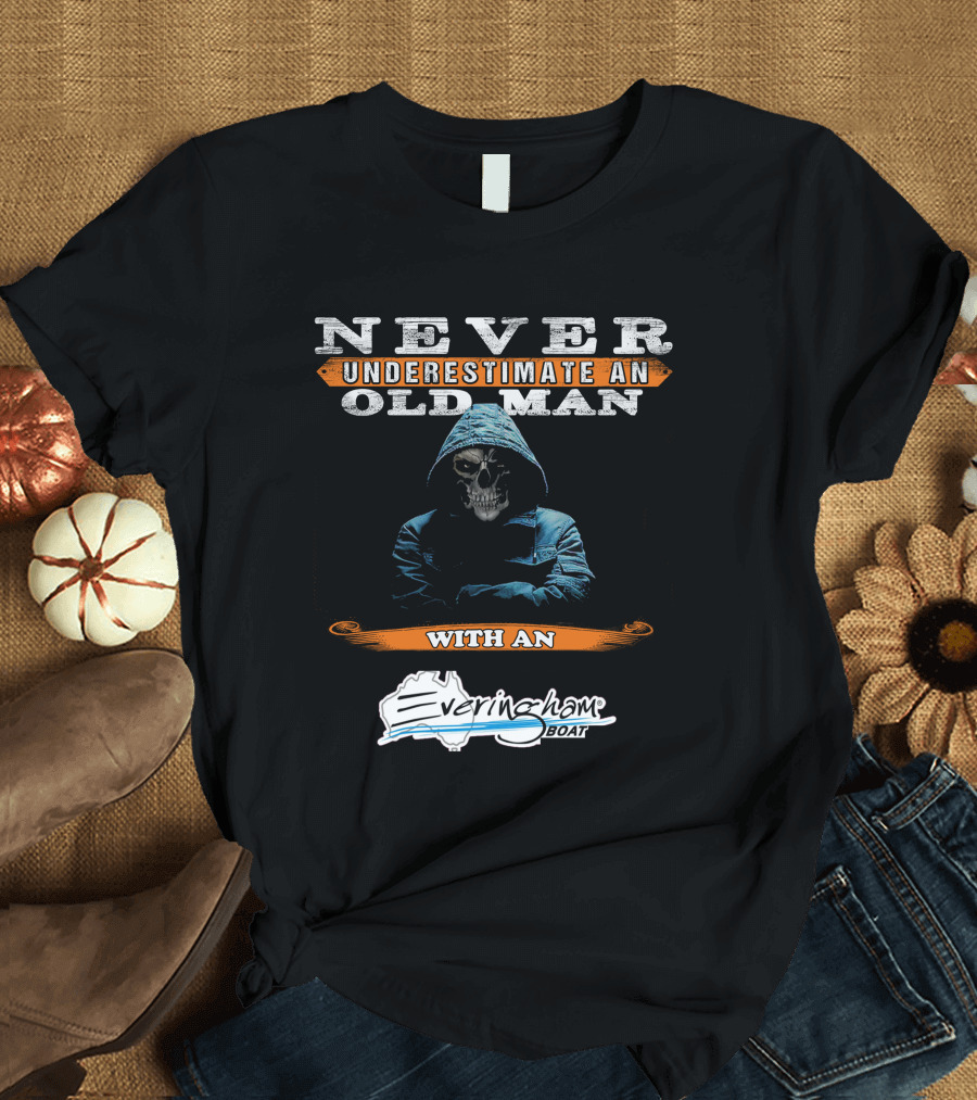 NEVER UNDERESTIMATE AN OLD MAN WITH AN Everingham Boat T-Shirt