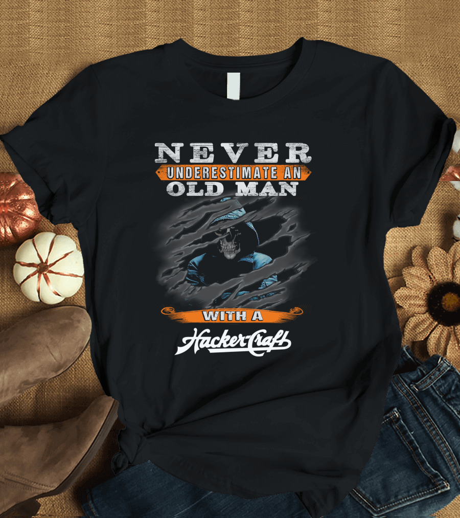 NEVER UNDERESTIMATE AN OLD MAN WITH A HackerCraft T-Shirt