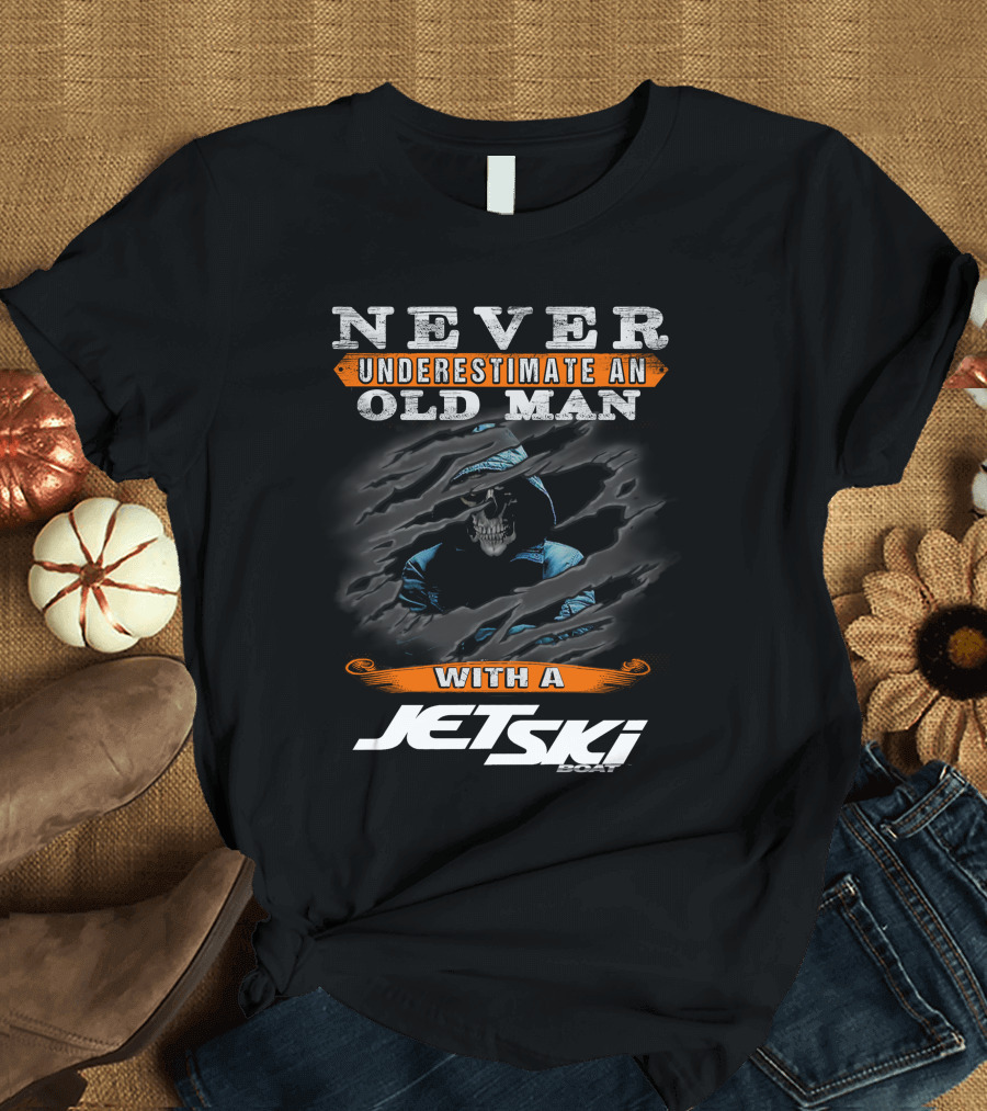 NEVER UNDERESTIMATE AN OLD MAN WITH A JETSKI BOAT T-Shirt