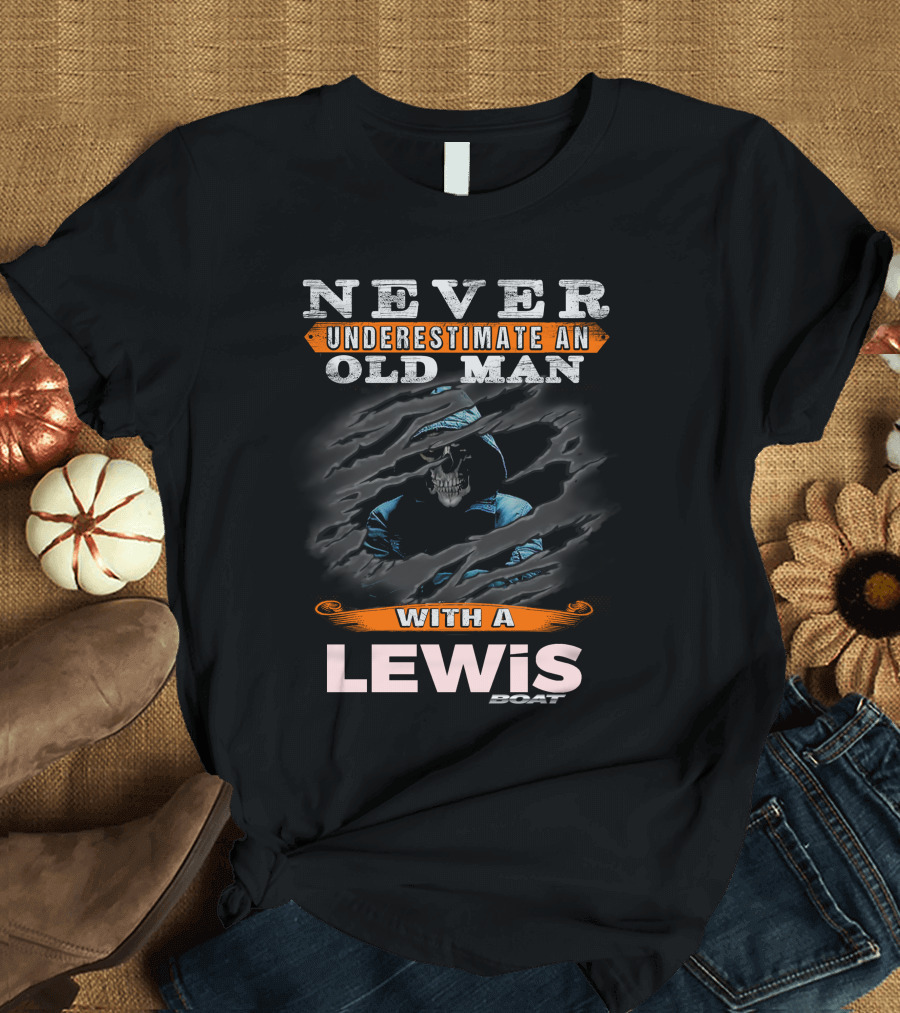Never Underestimate an Old Man with a Lewis Boat Skull T-Shirt