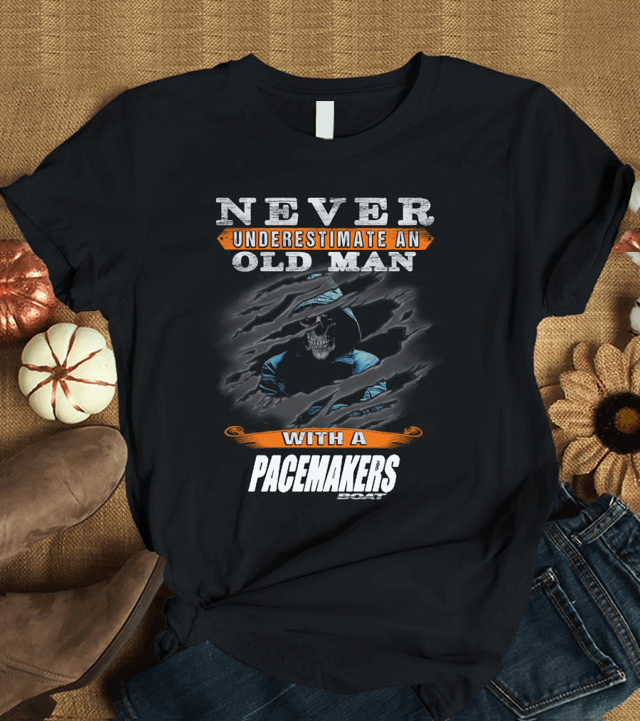 NEVER UNDERESTIMATE AN OLD MAN WITH A PACEMAKERS BOAT T-Shirt