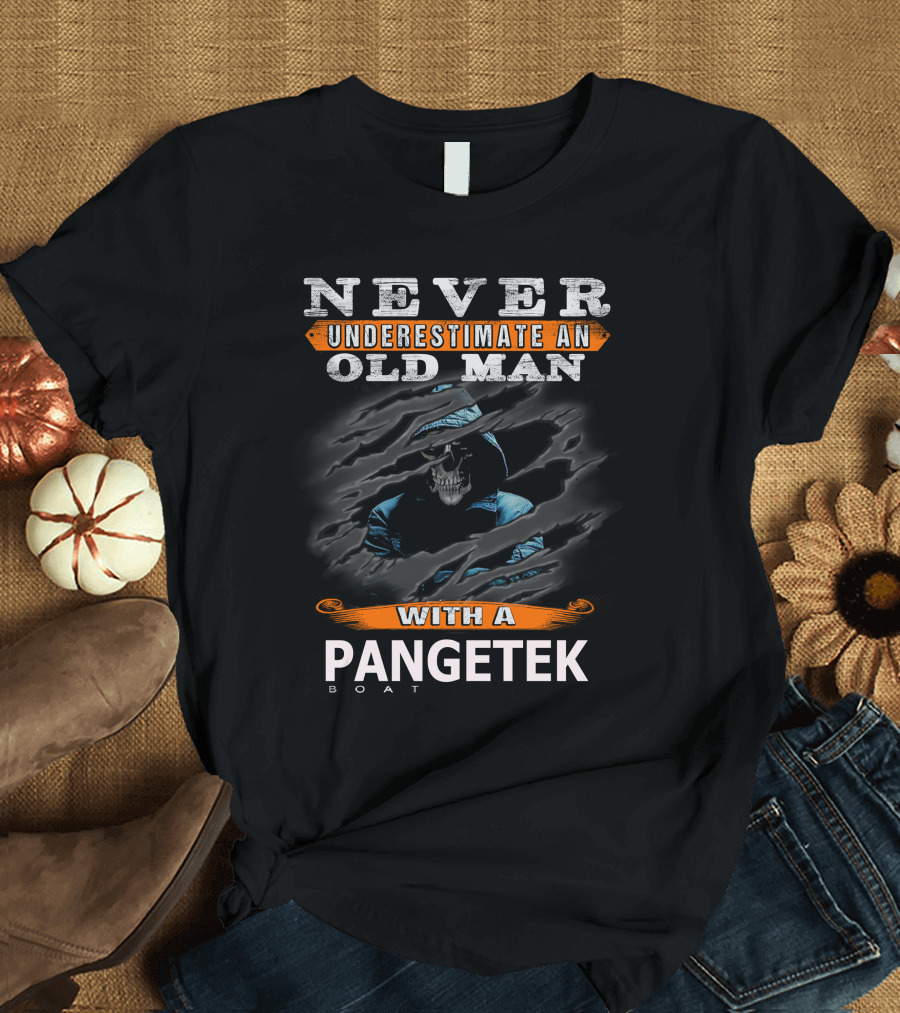 NEVER UNDERESTIMATE AN OLD MAN WITH A PANGETEK BOAT T-Shirt