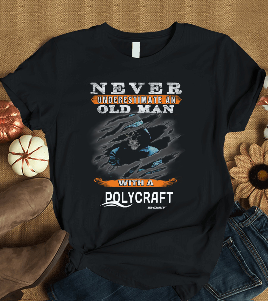 Never Underestimate an Old Man with a Polycraft Boat T-Shirt