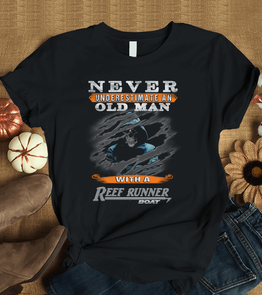 NEVER UNDERESTIMATE AN OLD MAN WITH A REEF RUNNER BOAT T-Shirt
