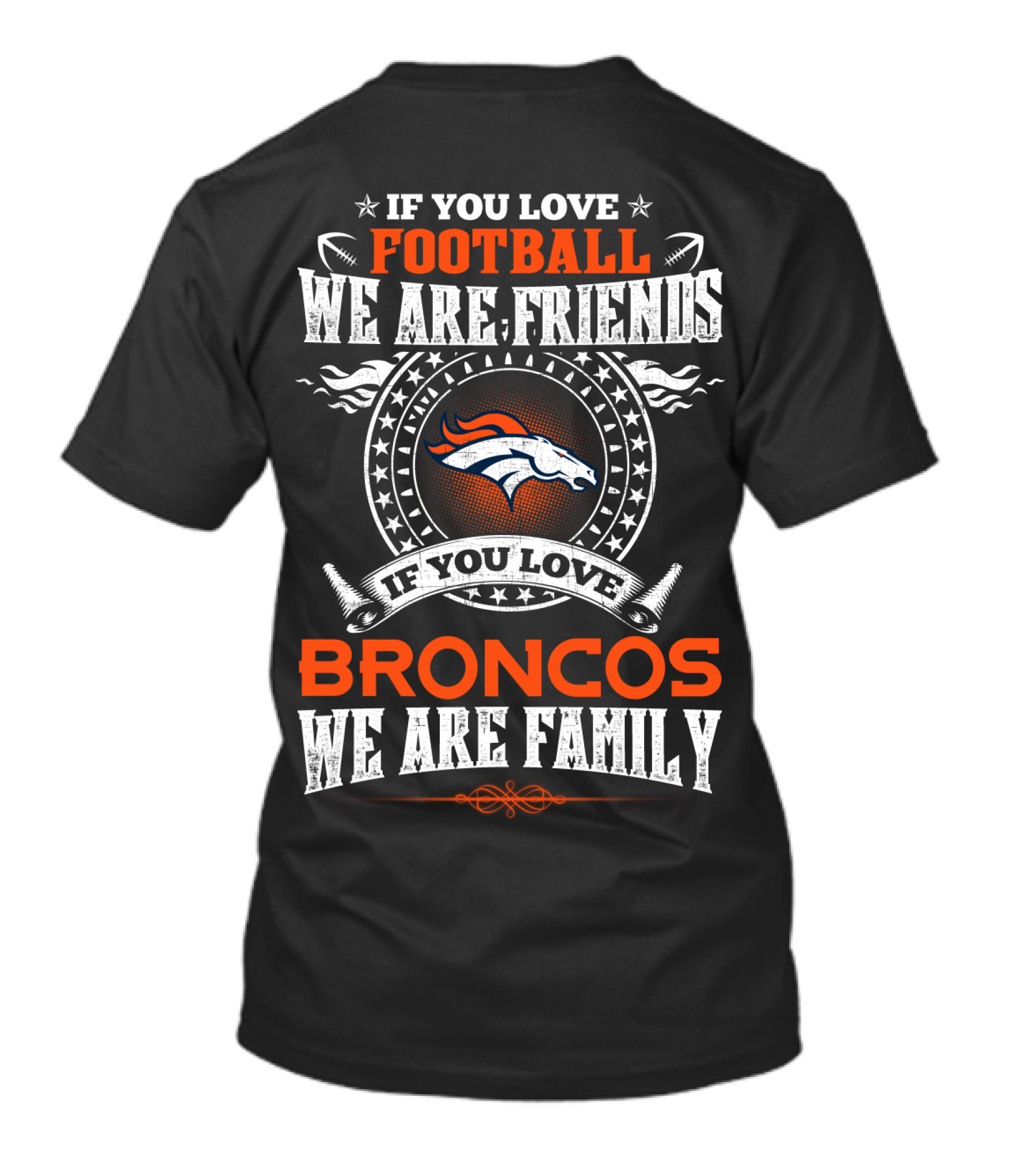 If You Love Football We Are Friends If You Love Broncos We Are Family T-Shirt