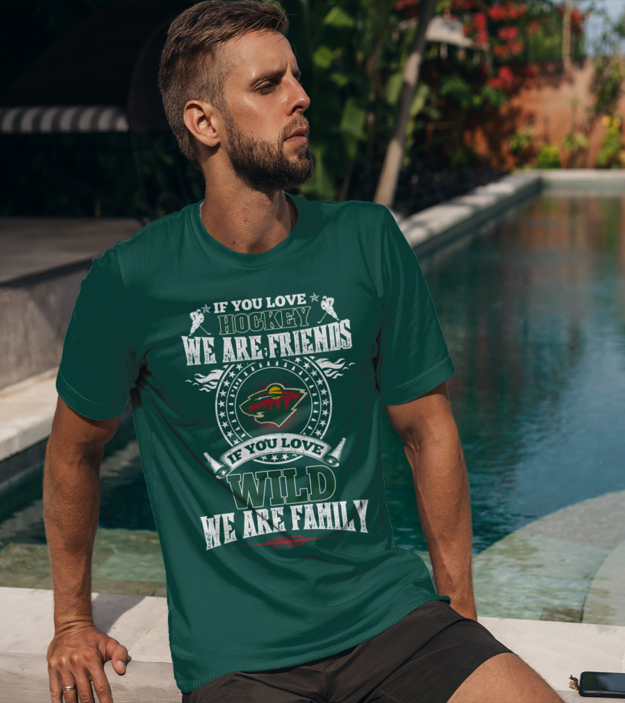 If You Love Hockey We Are Friends If You Love Wild We Are Family Minnesota Wild T-Shirt