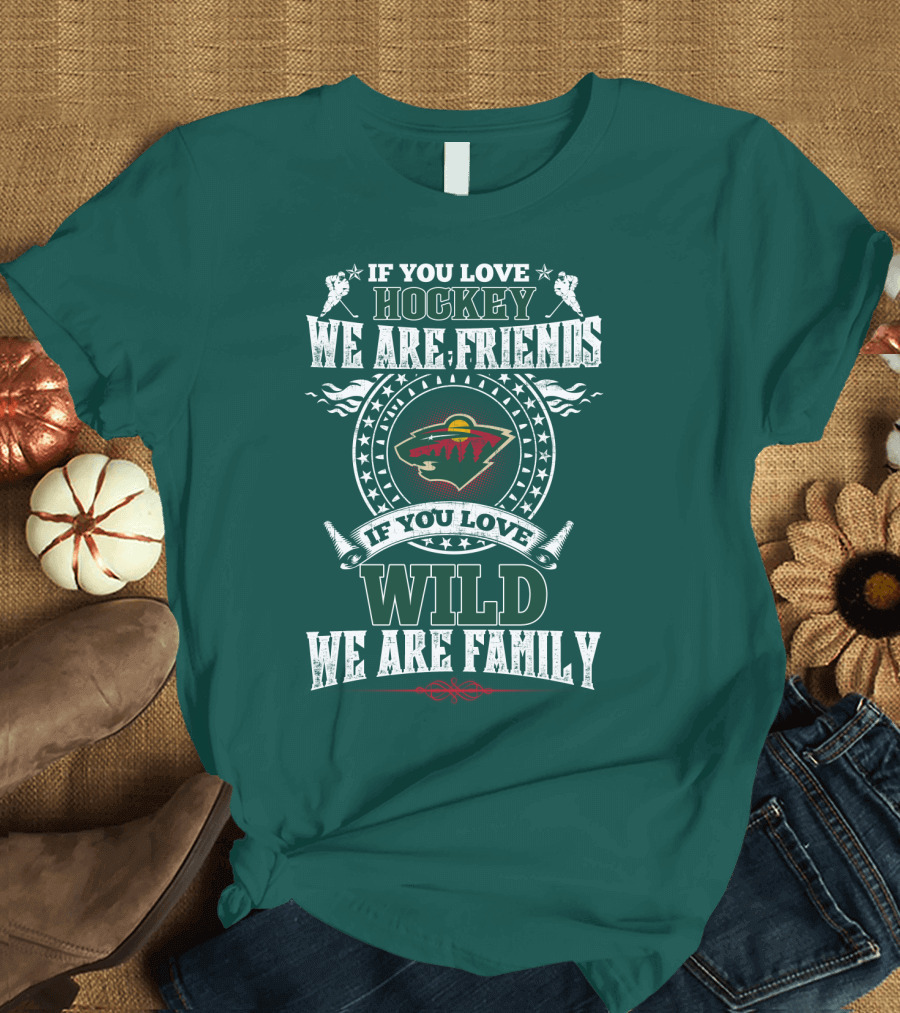 If You Love Hockey We Are Friends If You Love Wild We Are Family Minnesota Wild T-Shirt