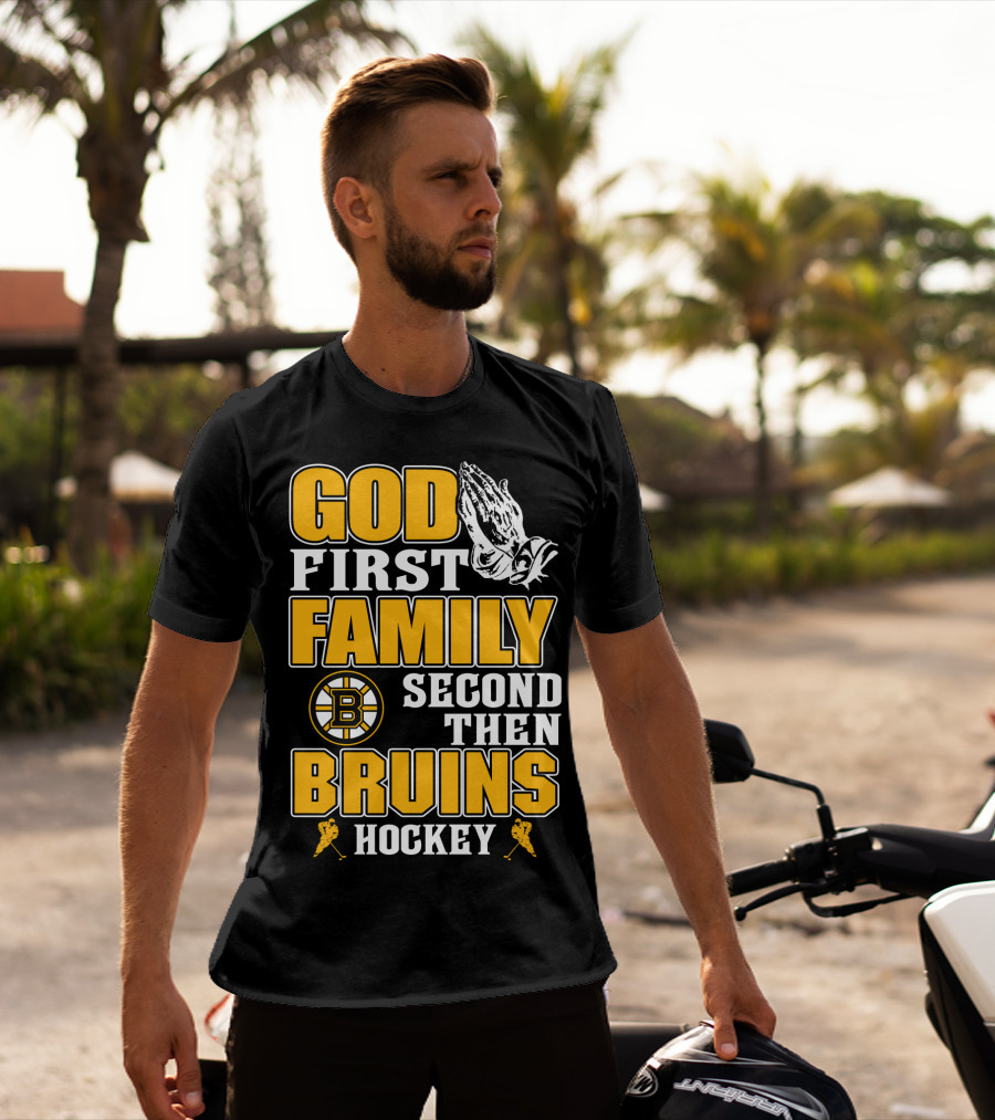 God First Family Second Then Boston Bruins Hockey T-Shirt