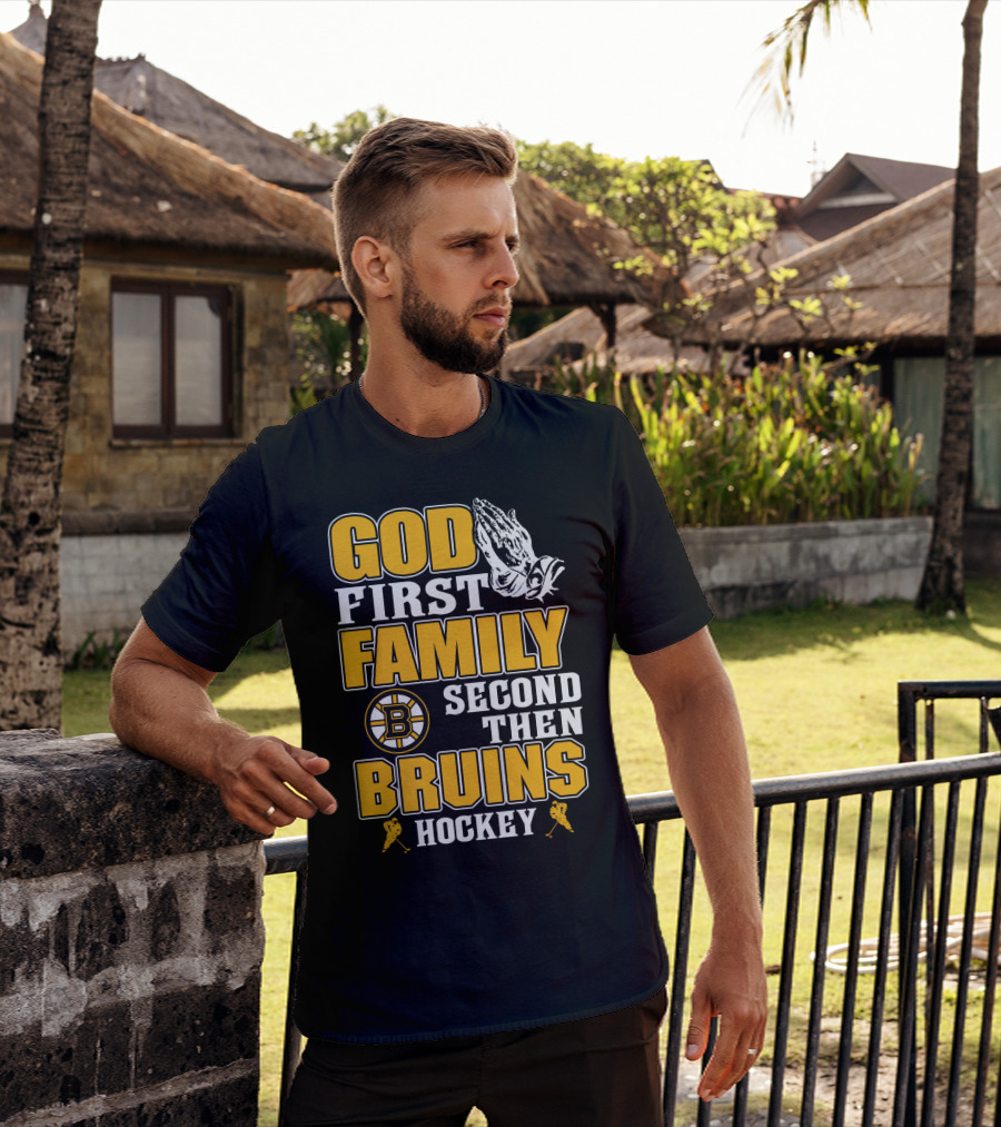 God First Family Second Then Boston Bruins Hockey T-Shirt