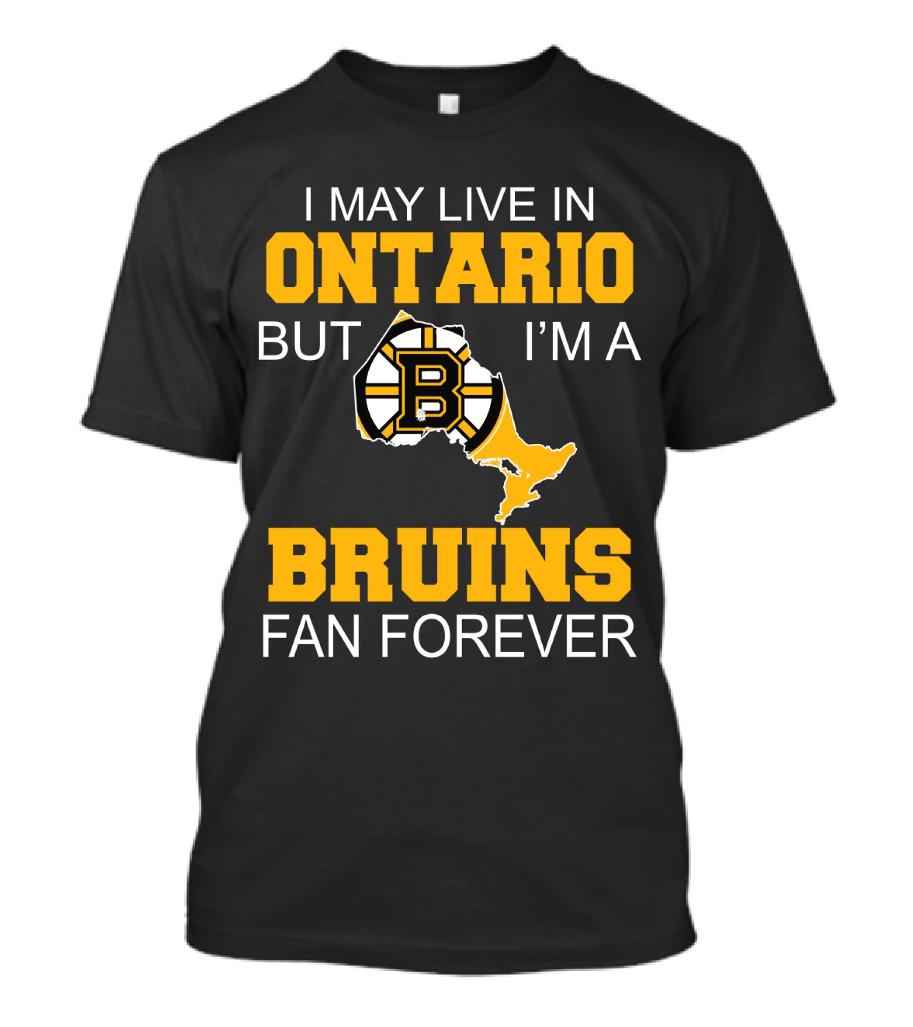I May Live In Ontario But I'm A Boston Bruins Fan Forever T-Shirt