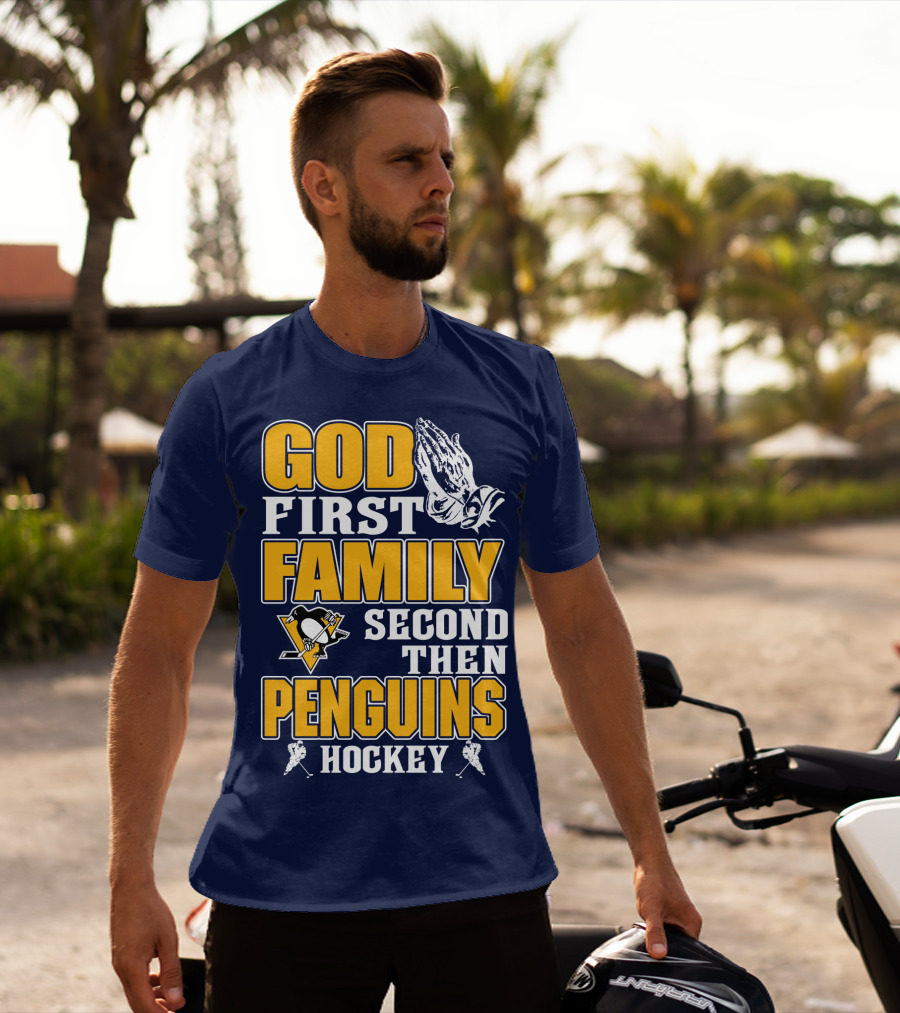 God First Family Second Then Pittsburgh Penguins Hockey T-Shirt
