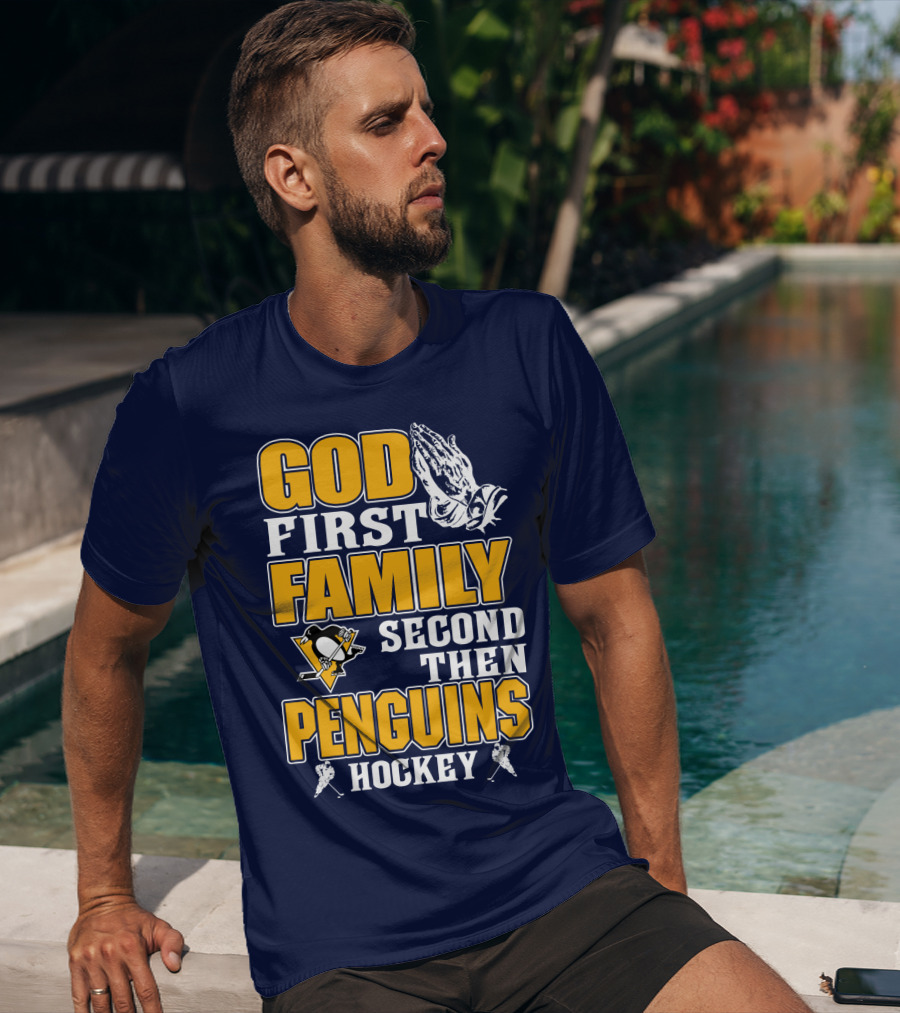 God First Family Second Then Pittsburgh Penguins Hockey T-Shirt
