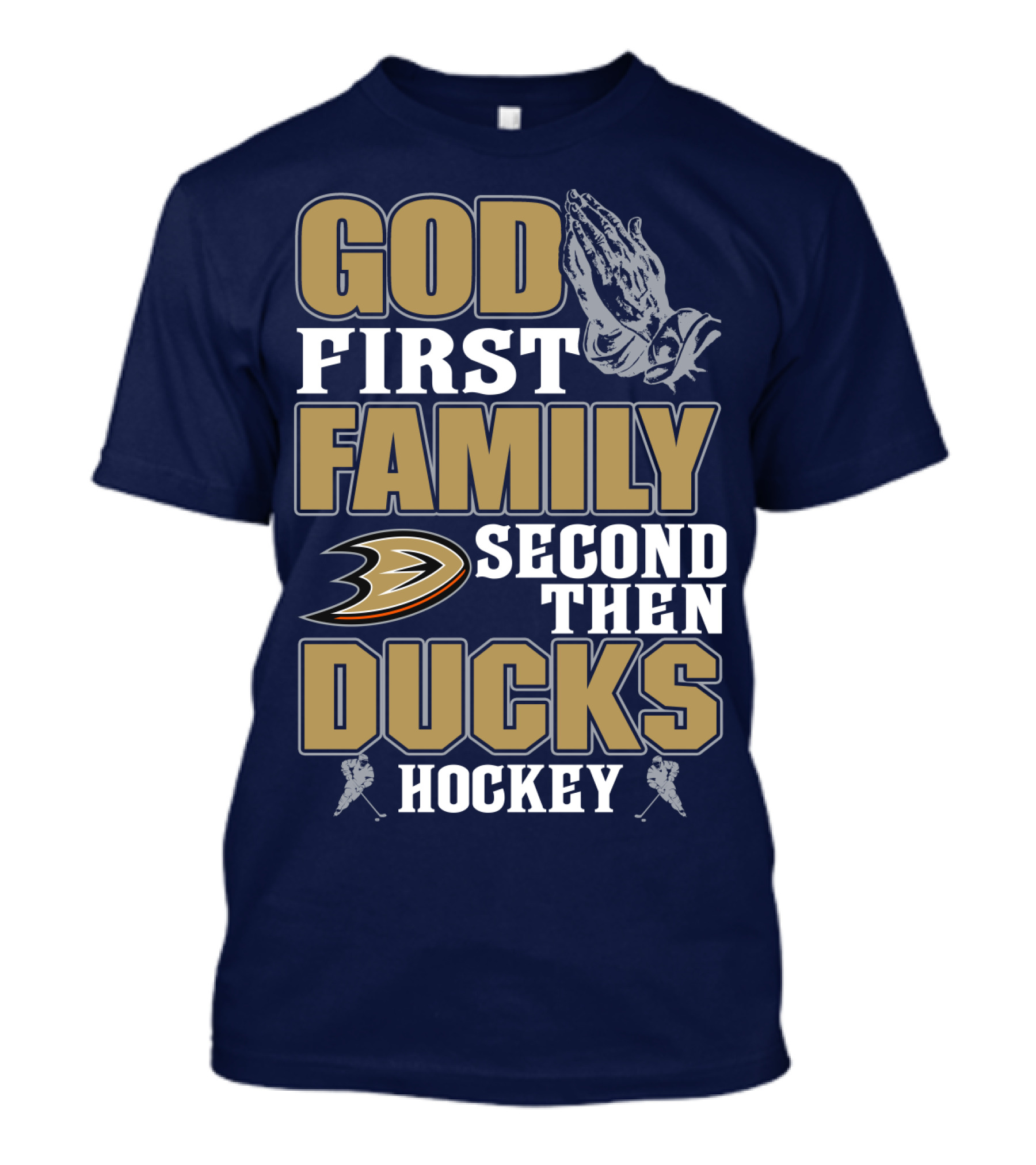 God First Family Second Then Ducks Hockey T-Shirt