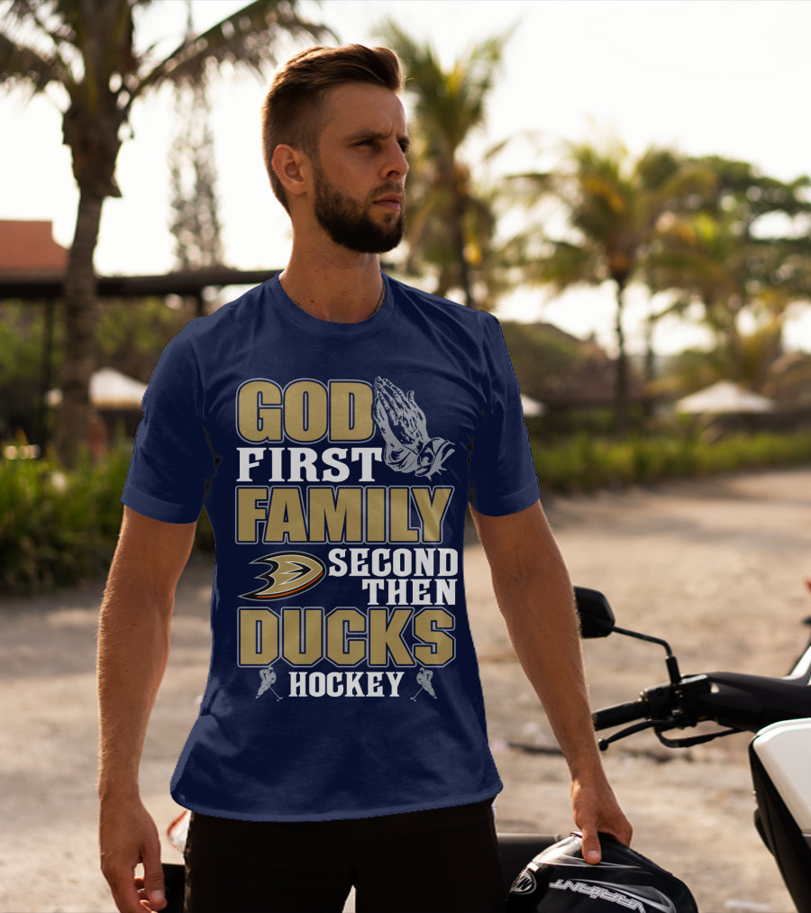 God First Family Second Then Ducks Hockey T-Shirt