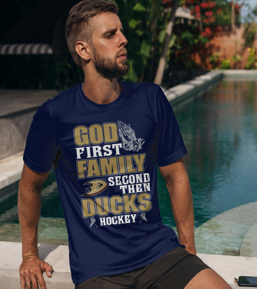 God First Family Second Then Ducks Hockey T-Shirt