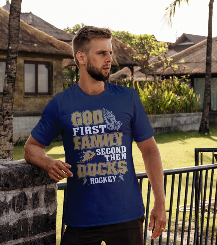 God First Family Second Then Ducks Hockey T-Shirt
