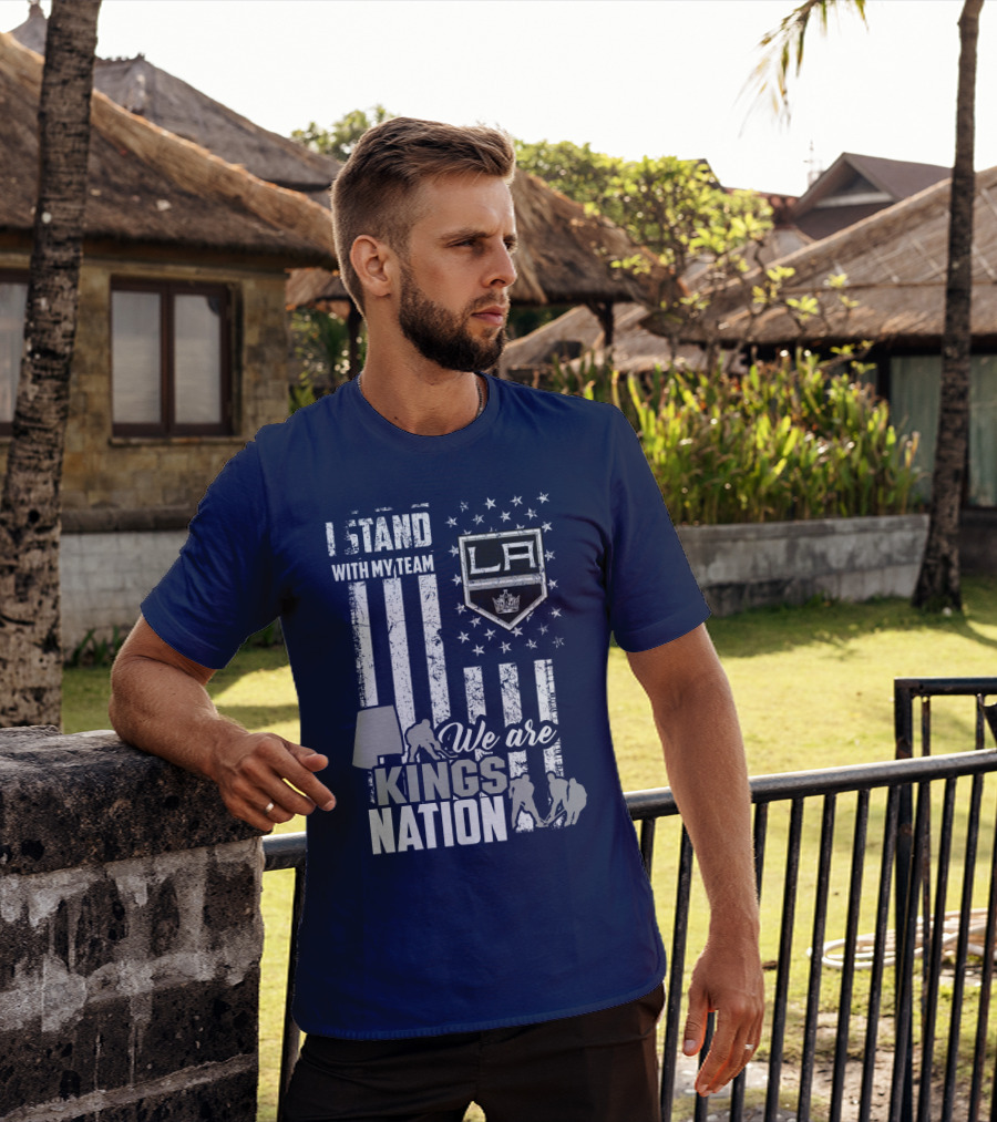 I Stand With My Team We Are Los Angeles Kings Nation T-Shirt