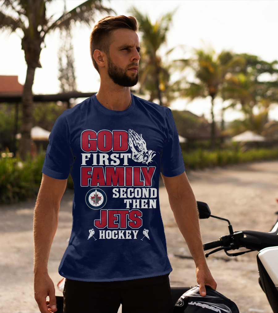 God First Family Second Then Winnipeg Jets Hockey T-Shirt