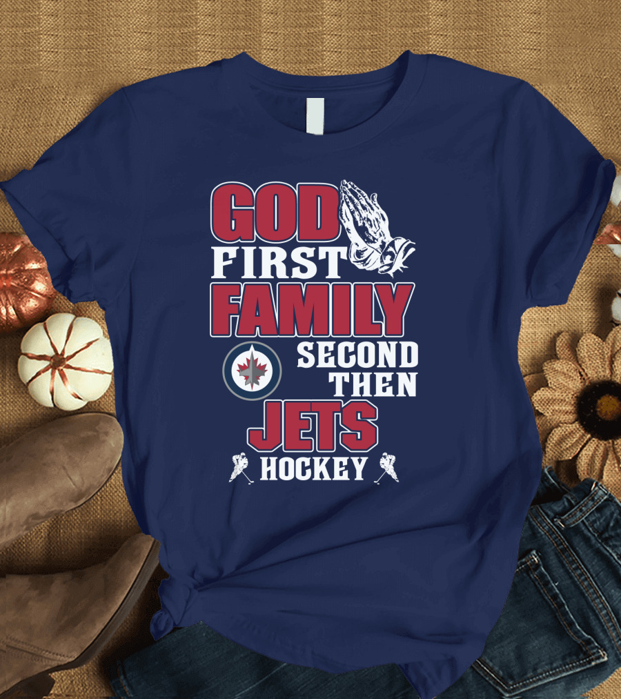 God First Family Second Then Winnipeg Jets Hockey T-Shirt