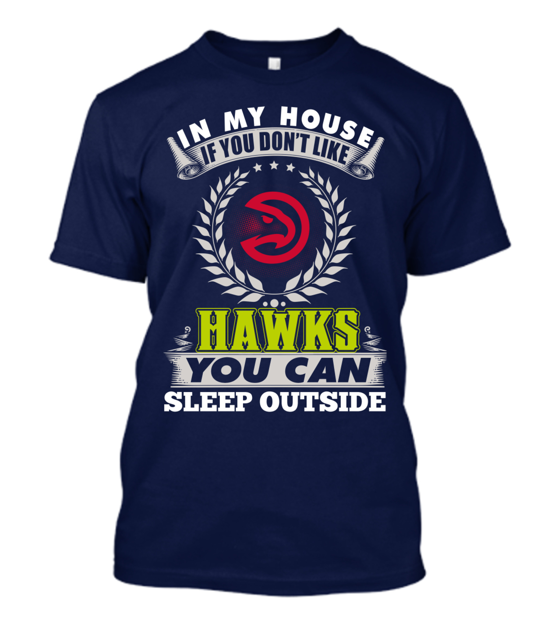 In My House If You Don't Like Atlanta Hawks You Can Sleep Outside T-Shirt