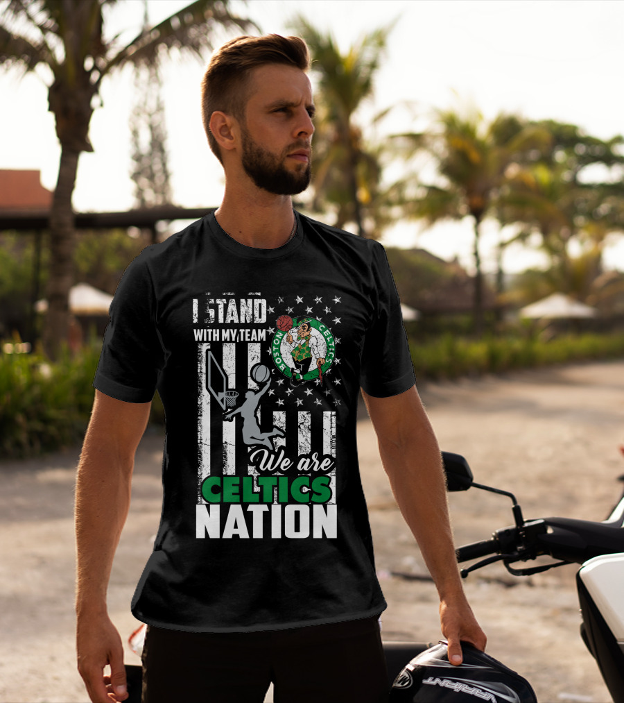 I Stand With My Team We Are Boston Celtics Nation T-Shirt