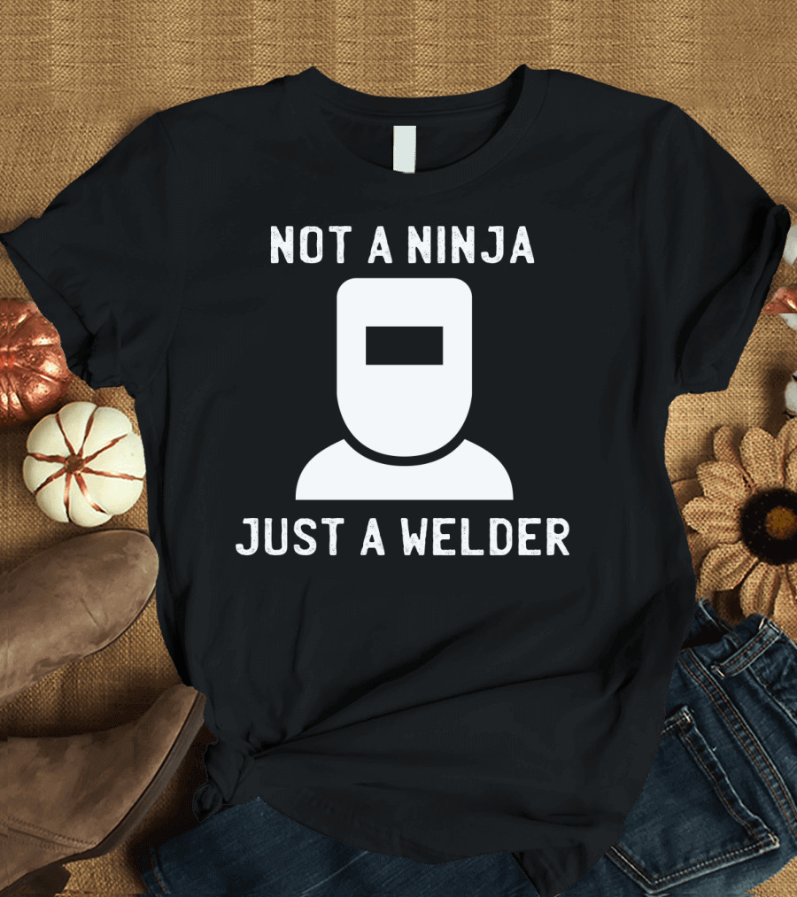 Not A Ninja Just A Welder Mask T-Shirt