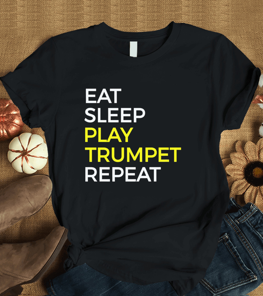 Eat Sleep Play Trumpet Repeat Musician Routine T-Shirt