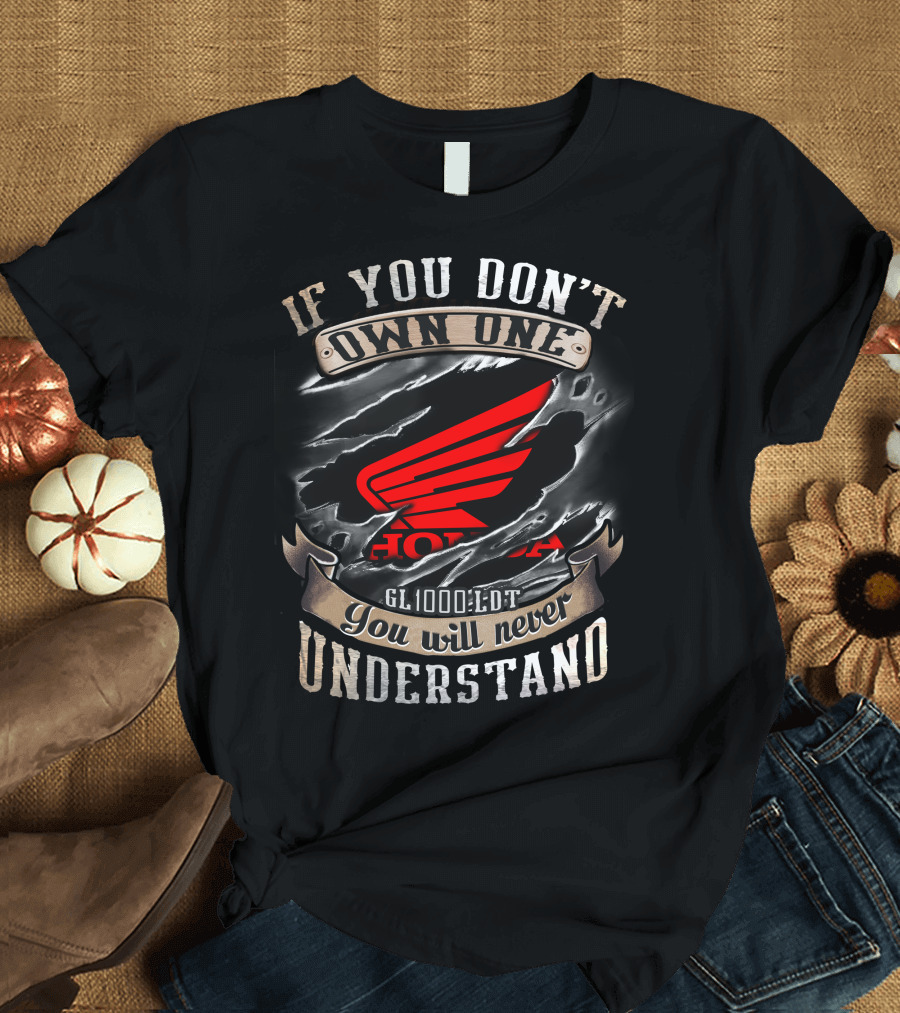 If You Don't Own One Honda GL1000LTD You Will Never Understand T-Shirt