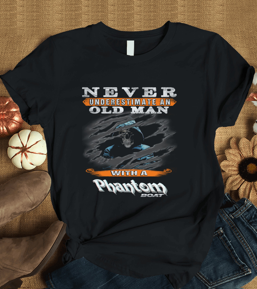 NEVER UNDERESTIMATE AN OLD MAN WITH A PHANTOM BOAT T-Shirt