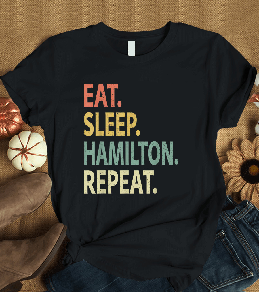 Eat Sleep Hamilton Repeat Quote Typography T-Shirt