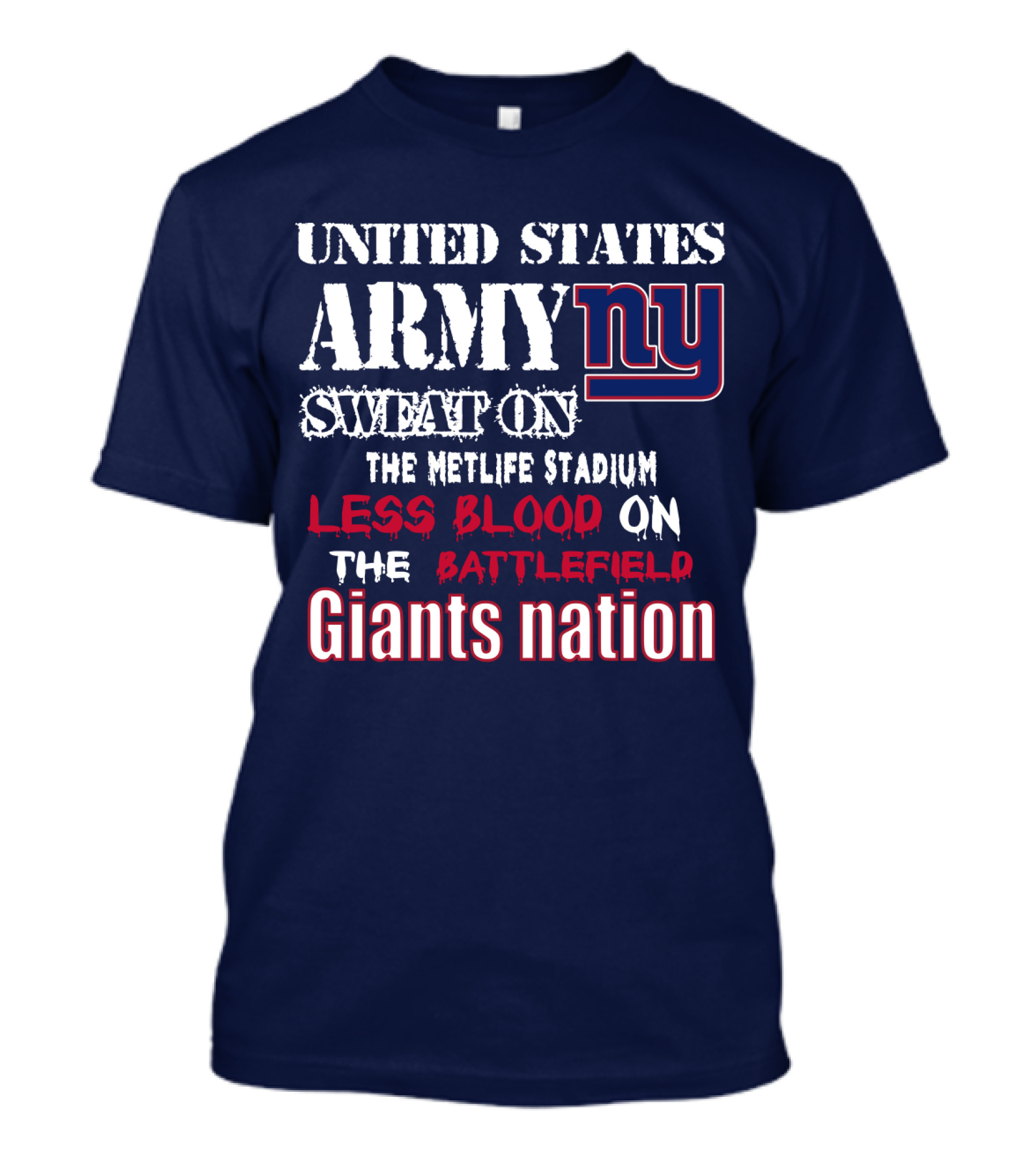 United States Army Ny Sweat On The Metlife Stadium Less Blood On The Battlefield Giants Nation T-Shirt