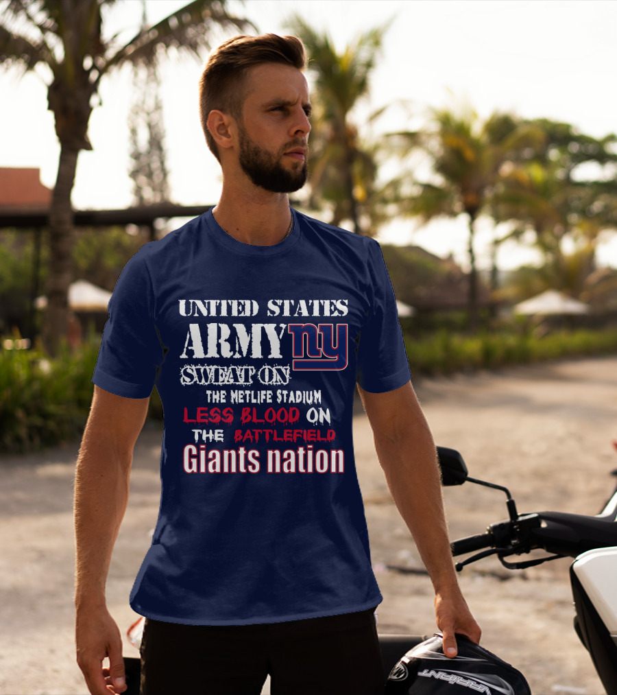 United States Army Ny Sweat On The Metlife Stadium Less Blood On The Battlefield Giants Nation T-Shirt