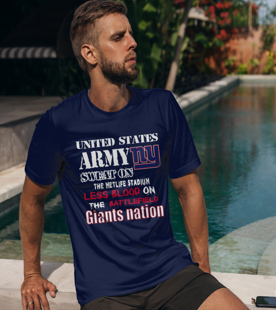 United States Army Ny Sweat On The Metlife Stadium Less Blood On The Battlefield Giants Nation T-Shirt