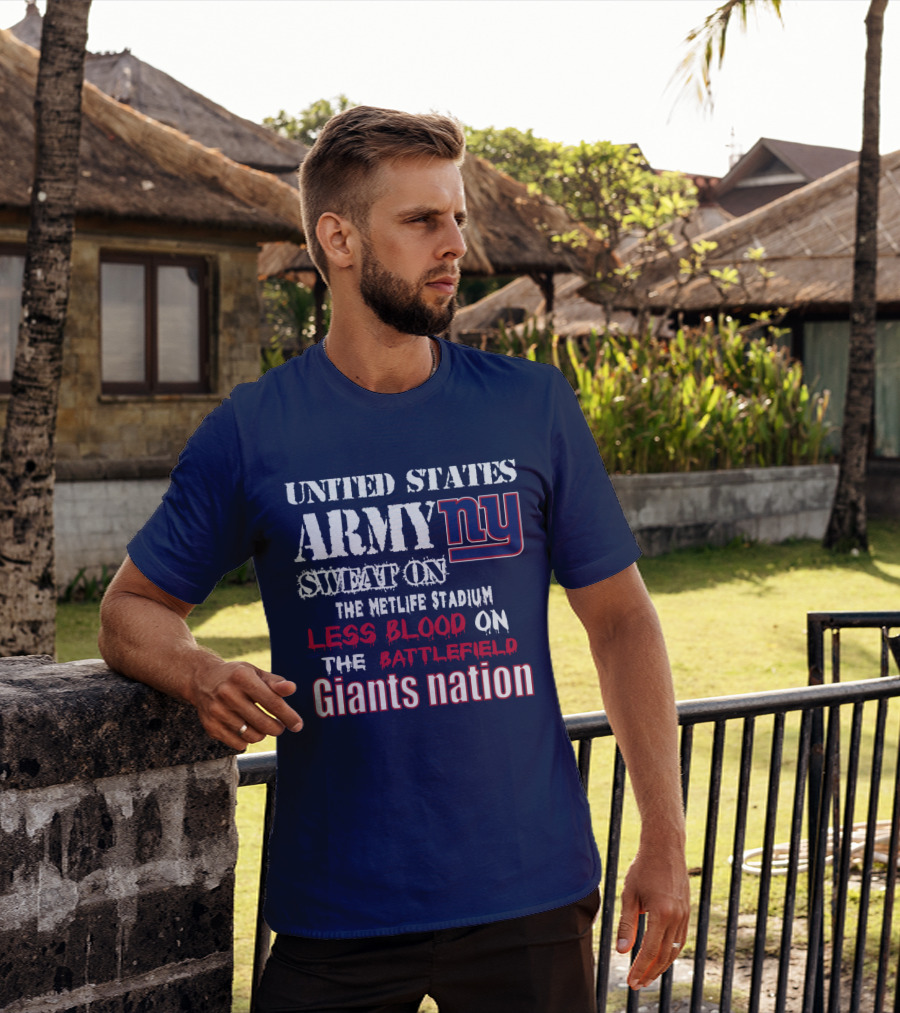 United States Army Ny Sweat On The Metlife Stadium Less Blood On The Battlefield Giants Nation T-Shirt