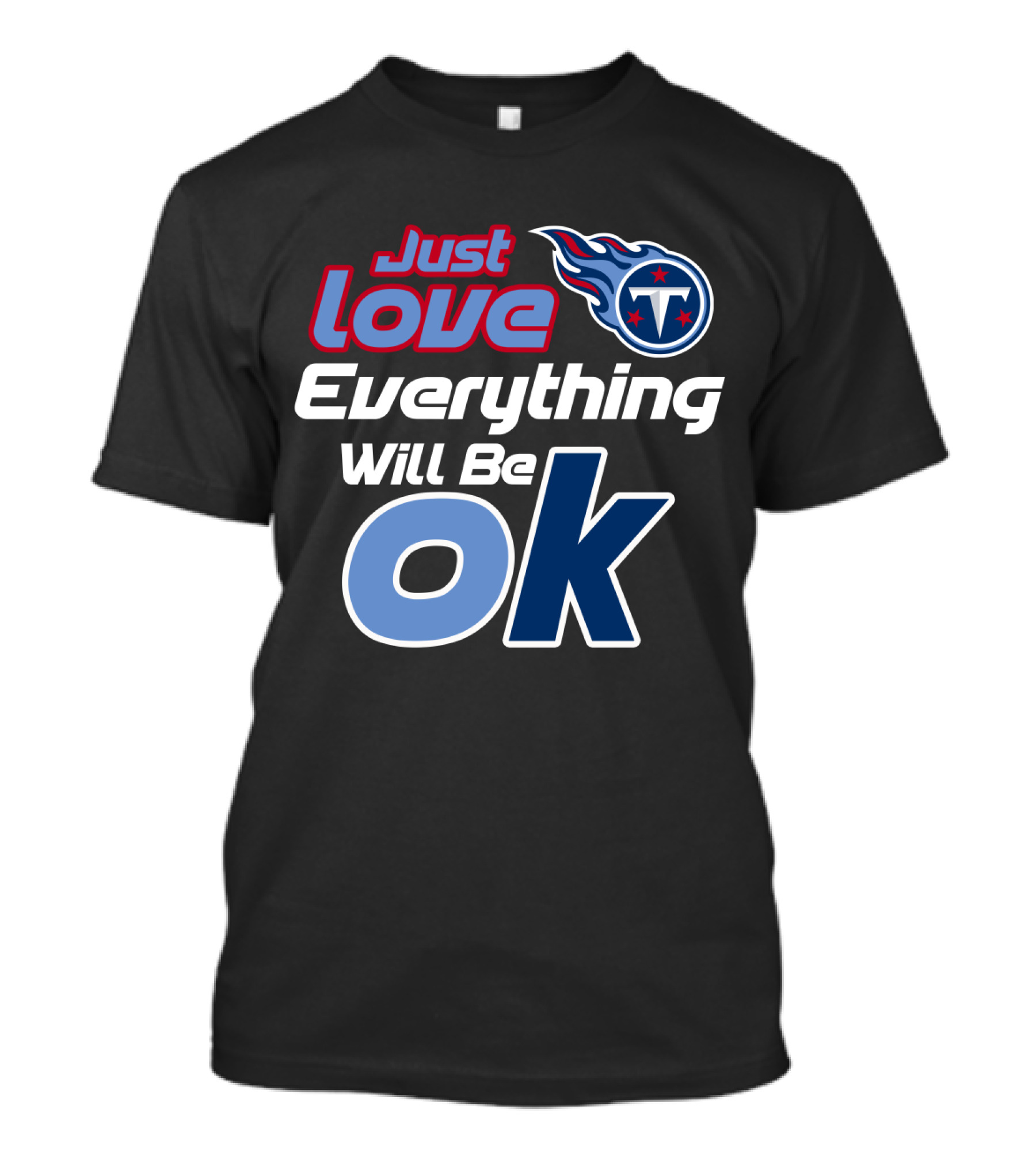 Just Love Tennessee Titans Everything Will Be Ok T-Shirt