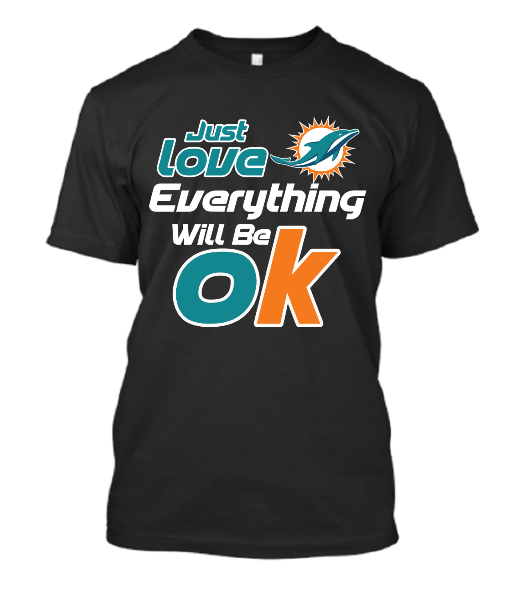 Just Love Everything Will Be Ok Miami Dolphins T-Shirt