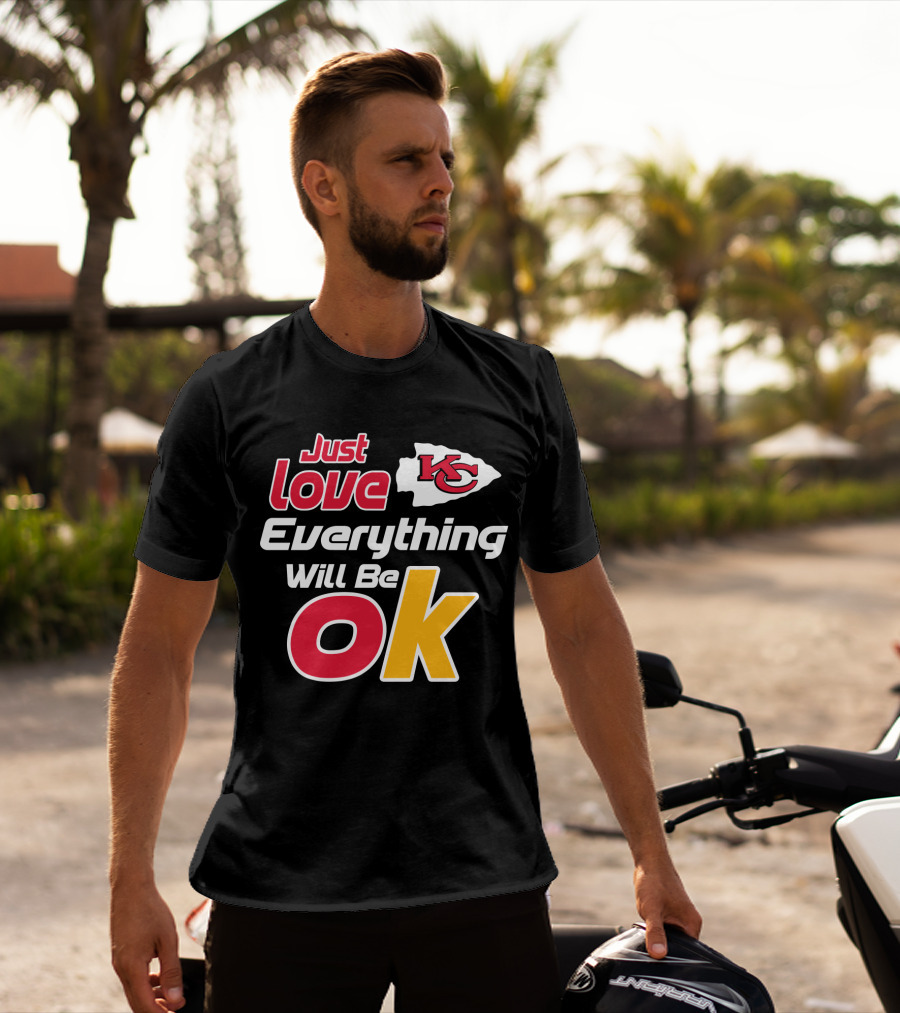 Just Love Kc Chiefs Everything Will Be Ok T-Shirt