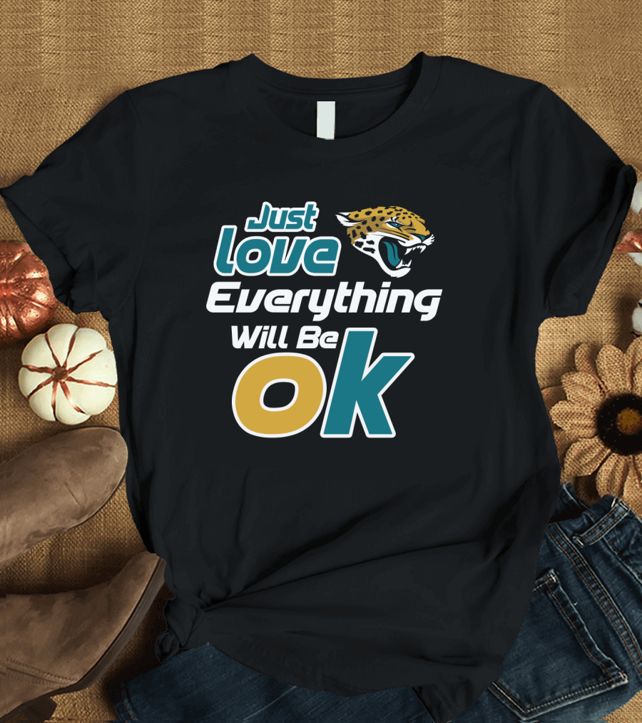 Just Love Everything Will Be Ok Jaguars T-Shirt