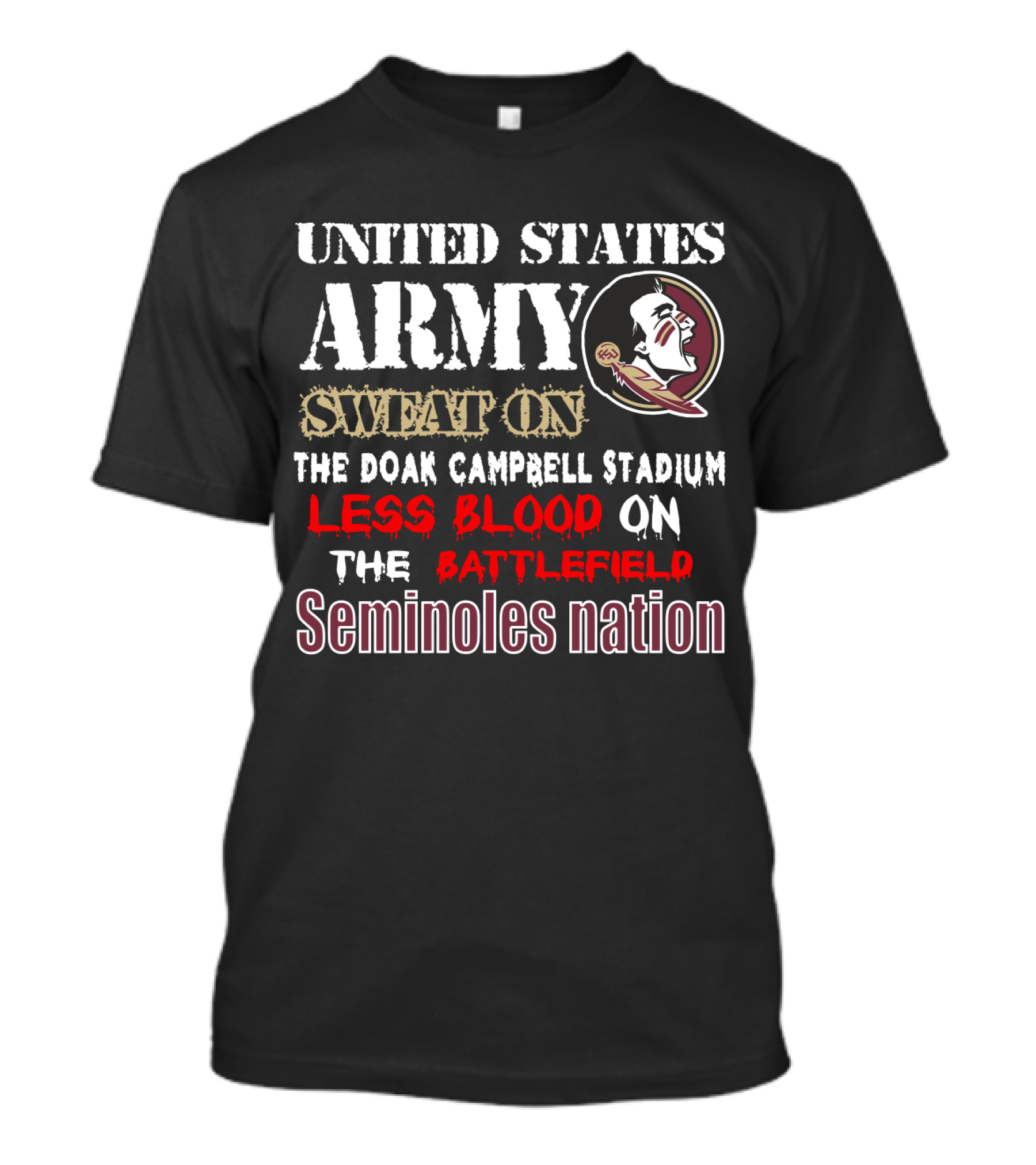 United States Army Sweat On The Doak Campbell Stadium Less Blood On The Battlefield Seminoles Nation T-Shirt