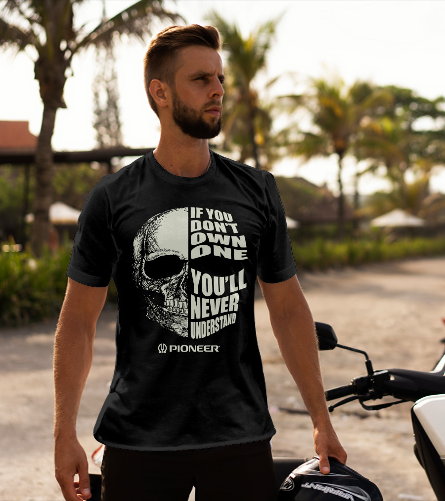 Pioneer If You Don't Own One You'll Never Understand Skull T-Shirt