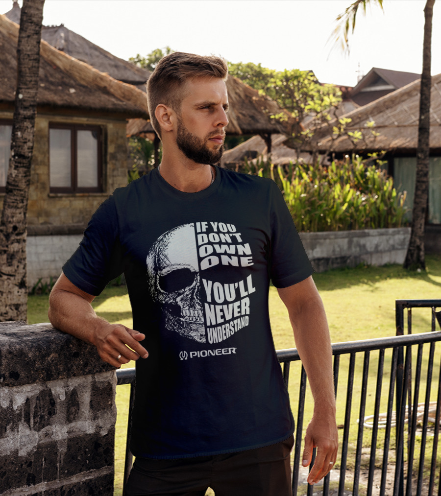 Pioneer If You Don't Own One You'll Never Understand Skull T-Shirt