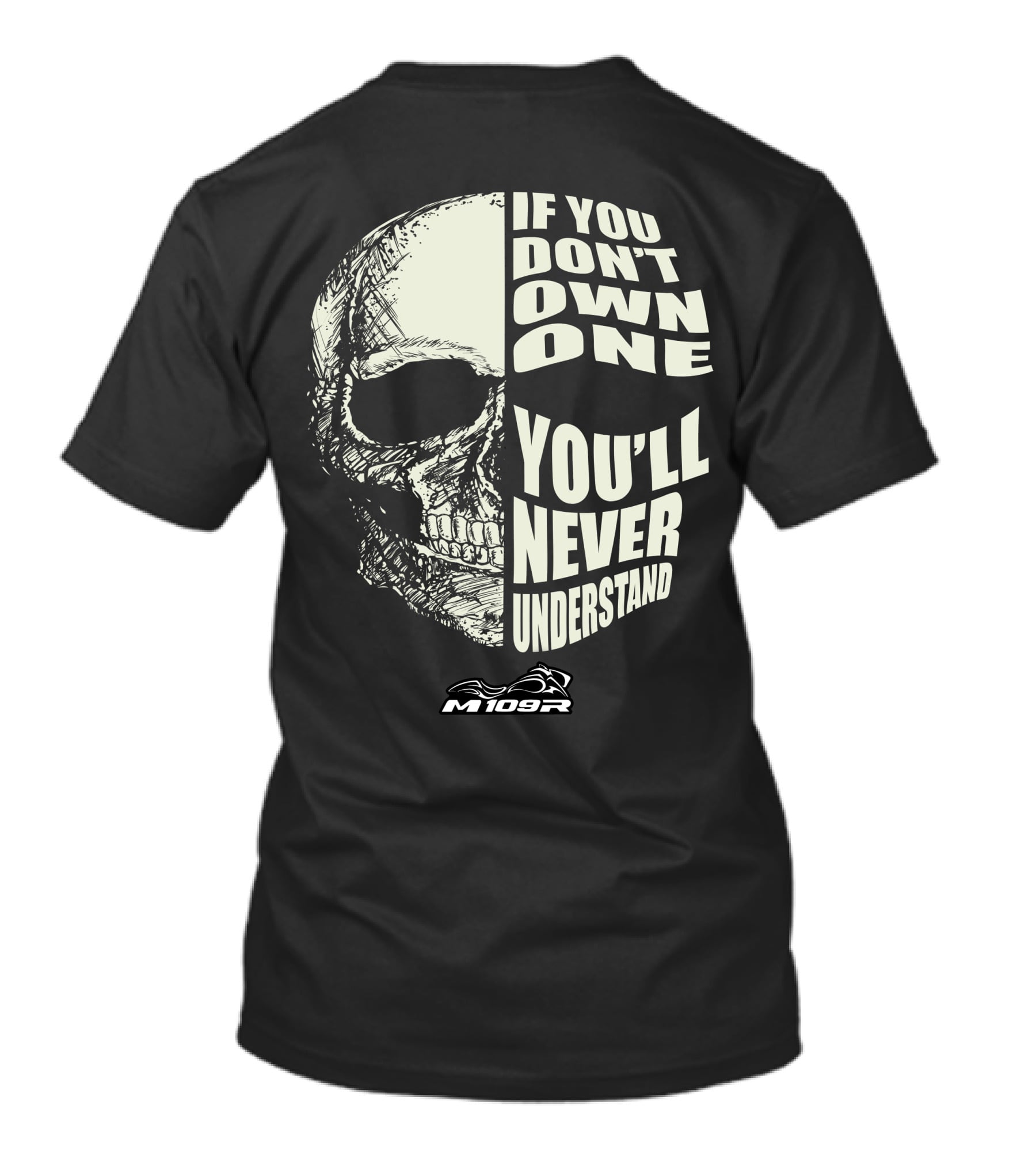 If You Don't Own One You'll Never Understand M109R Skull T-Shirt