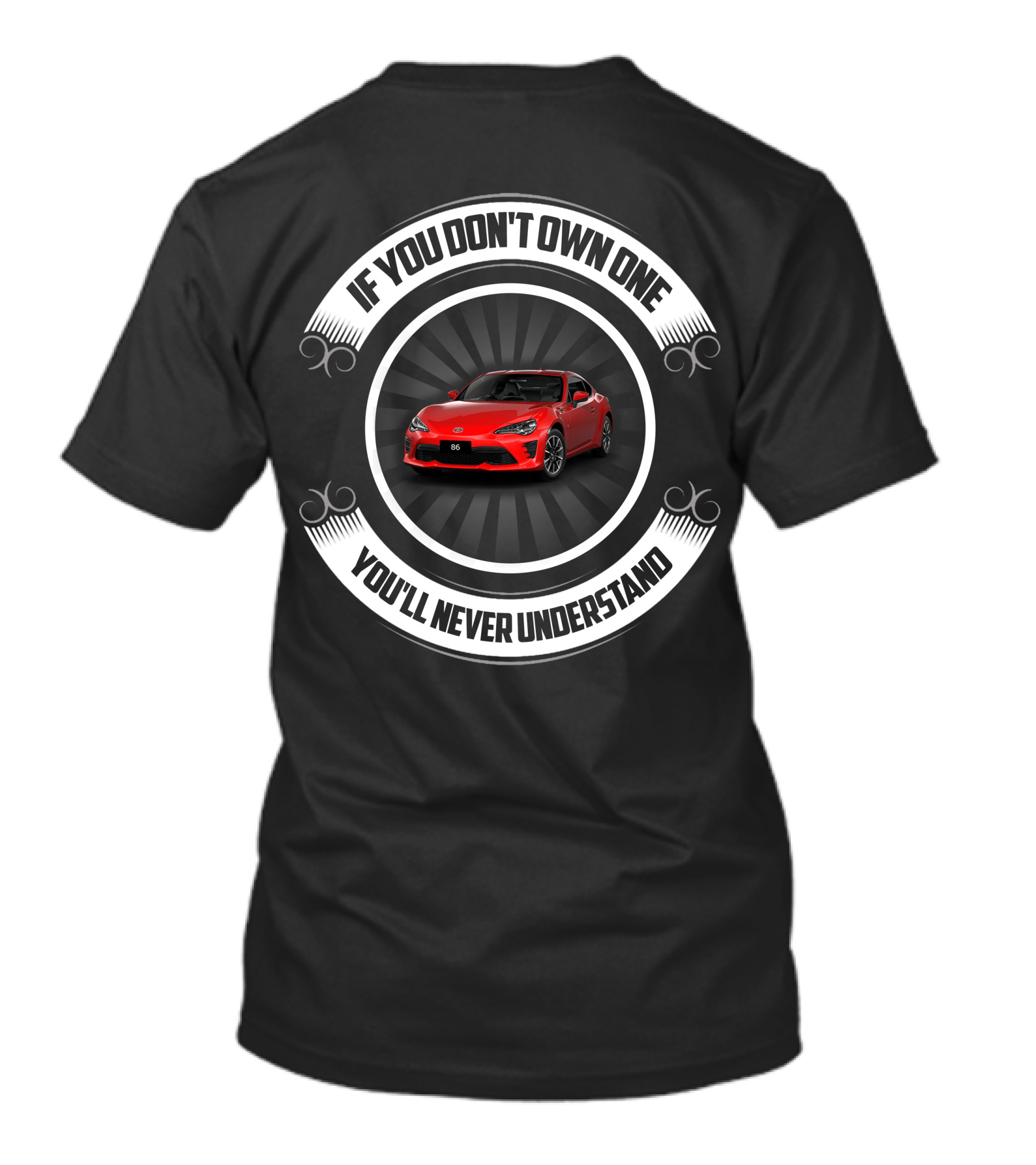 Toyota GT86 If You Don't Own One You'll Never Understand T-Shirt