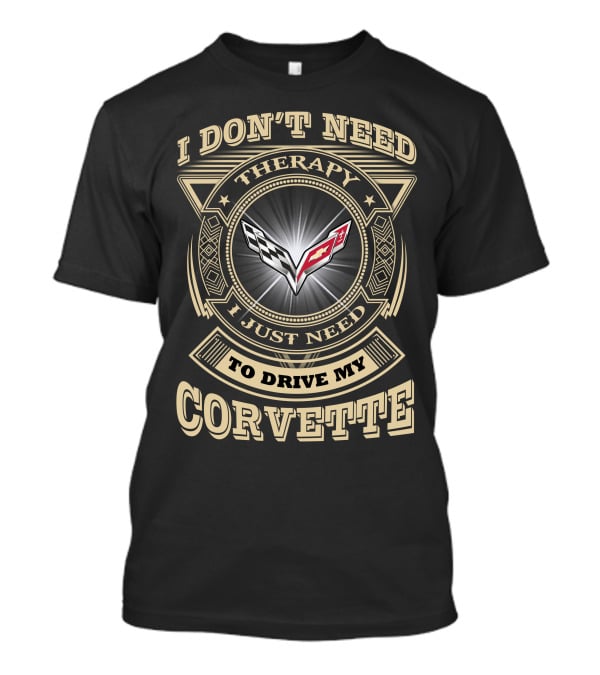 I Don't Need Therapy I Just Need To Drive My Corvette C7 T-Shirt