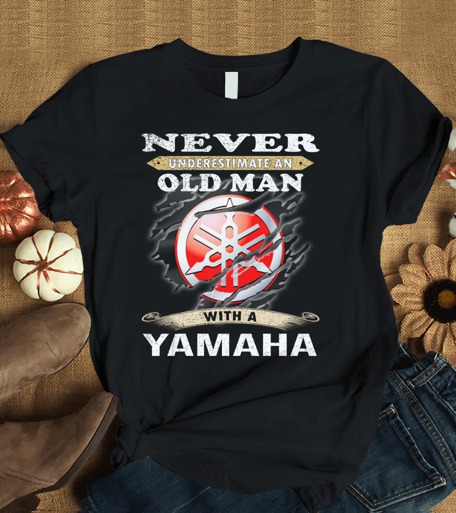 NEVER UNDERESTIMATE AN OLD MAN WITH A YAMAHA T-Shirt